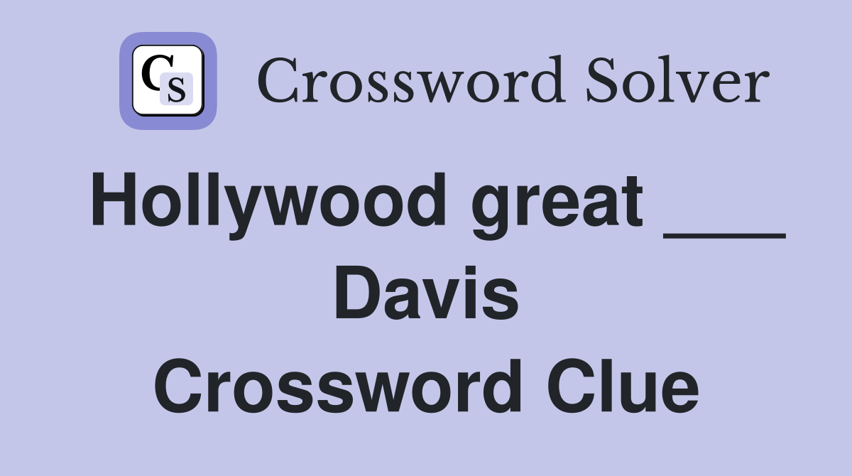 Hollywood great ___ Davis Crossword Clue