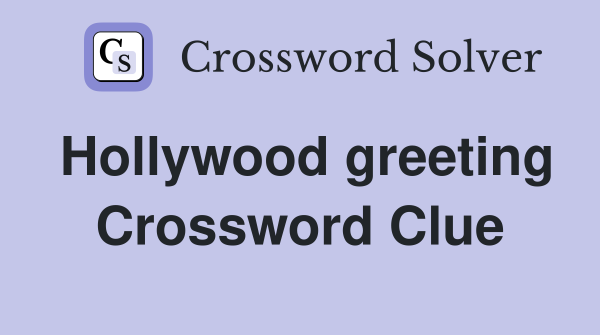 Hollywood greeting Crossword Clue