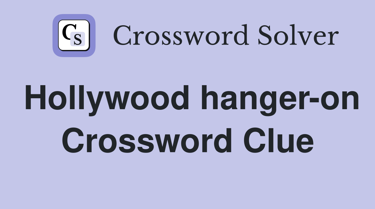 Hollywood hanger-on Crossword Clue