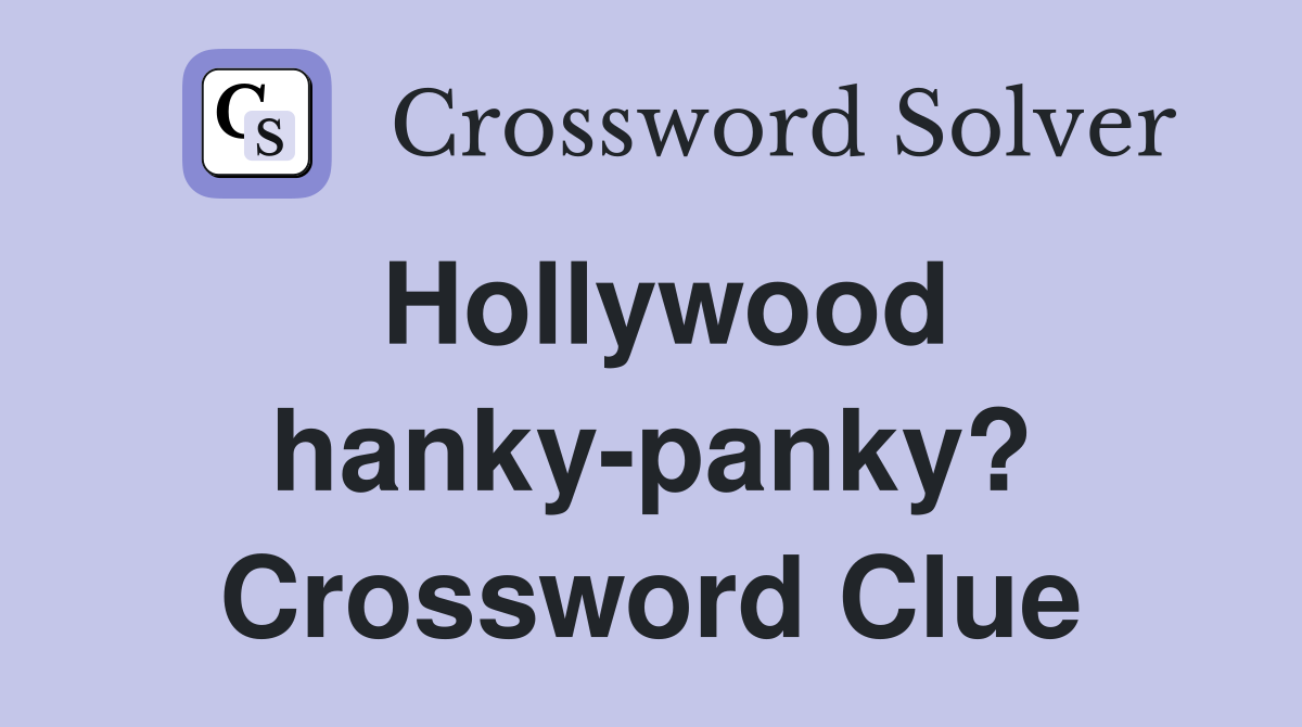 Hollywood hanky-panky? Crossword Clue