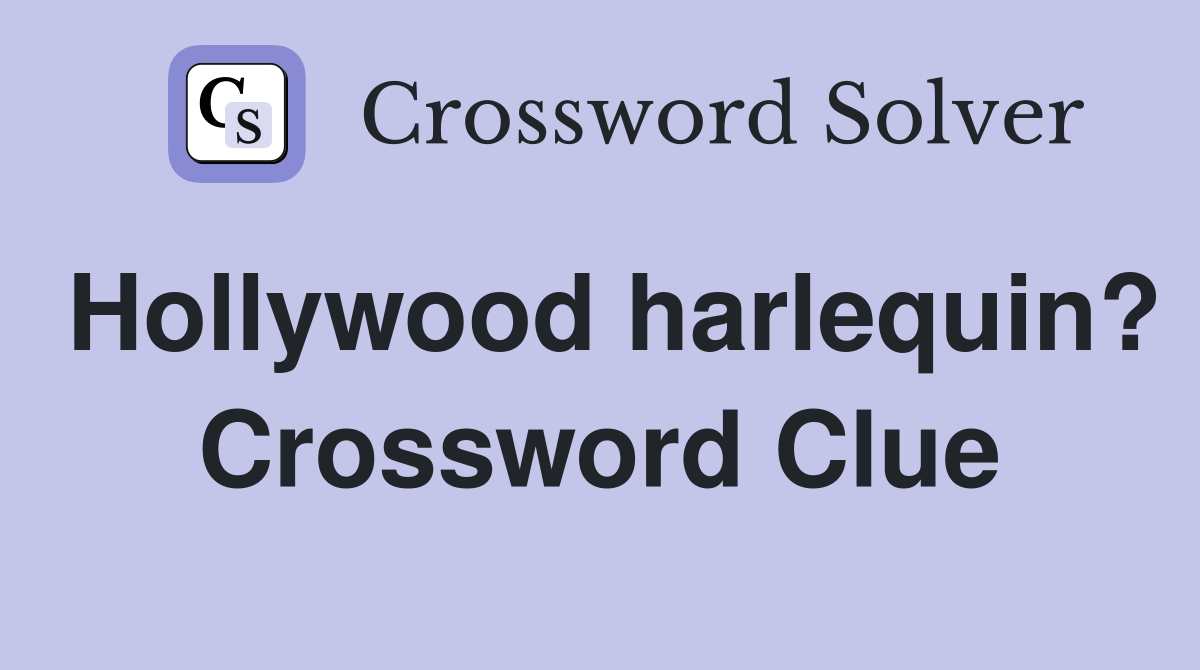 Hollywood harlequin? Crossword Clue