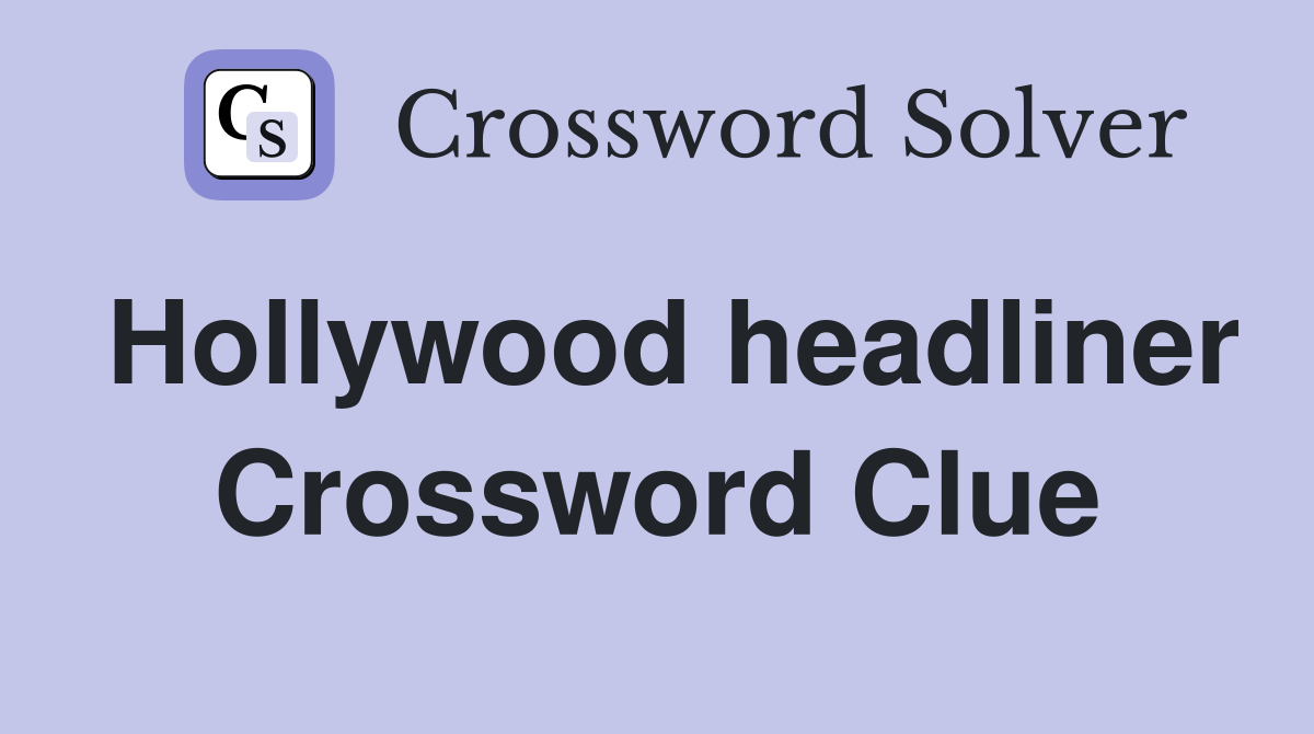 Hollywood headliner Crossword Clue