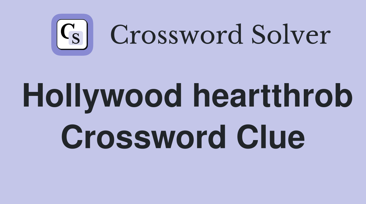 Hollywood heartthrob Crossword Clue
