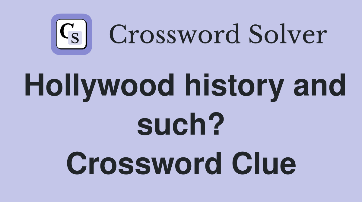 Hollywood history and such? Crossword Clue