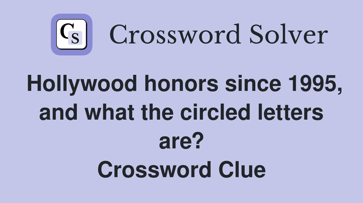 Hollywood honors since 1995, and what the circled letters are? Crossword Clue