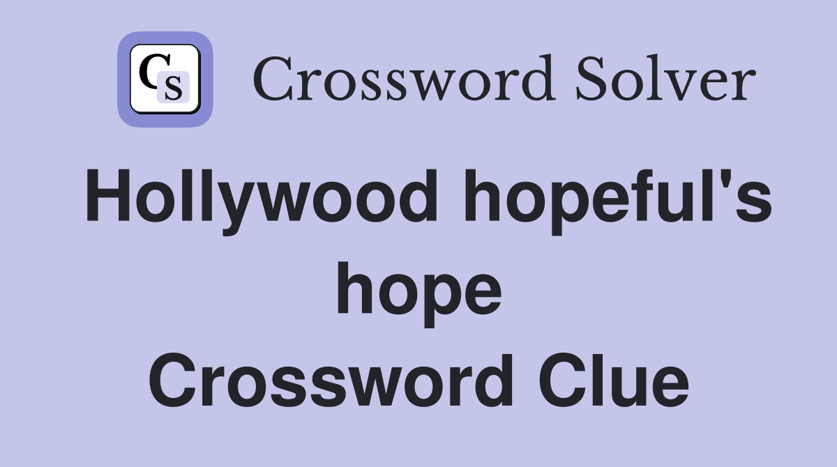 Hollywood hopeful's hope Crossword Clue