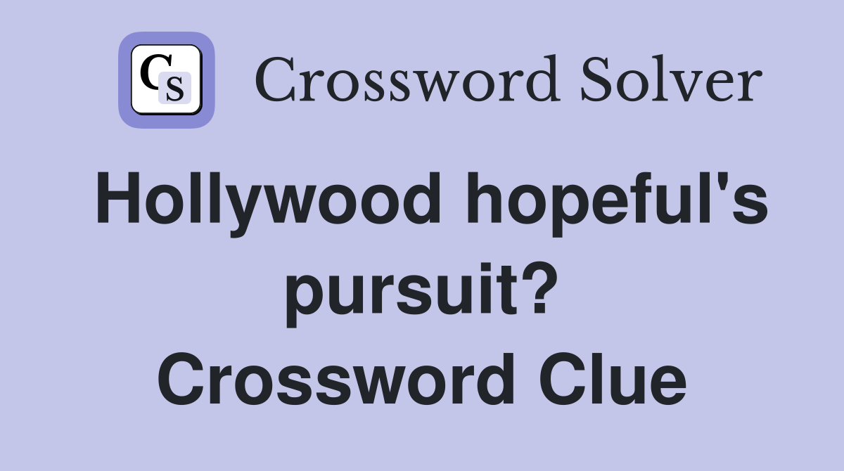 Hollywood hopeful's pursuit? Crossword Clue
