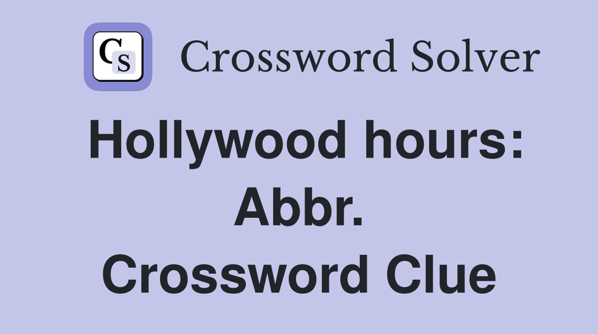 Hollywood hours: Abbr. Crossword Clue