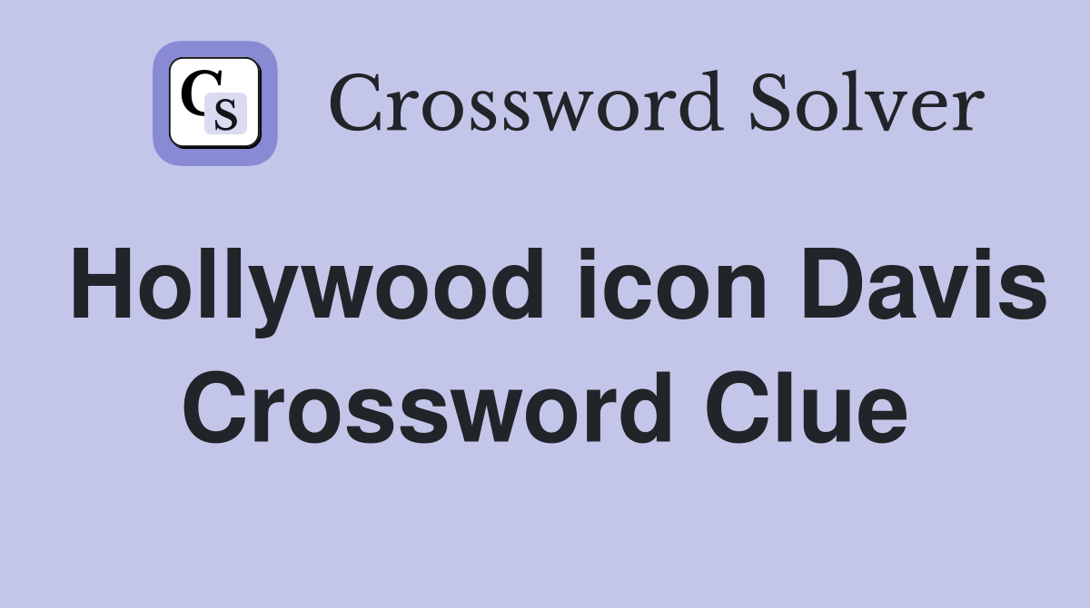 Hollywood icon Davis Crossword Clue