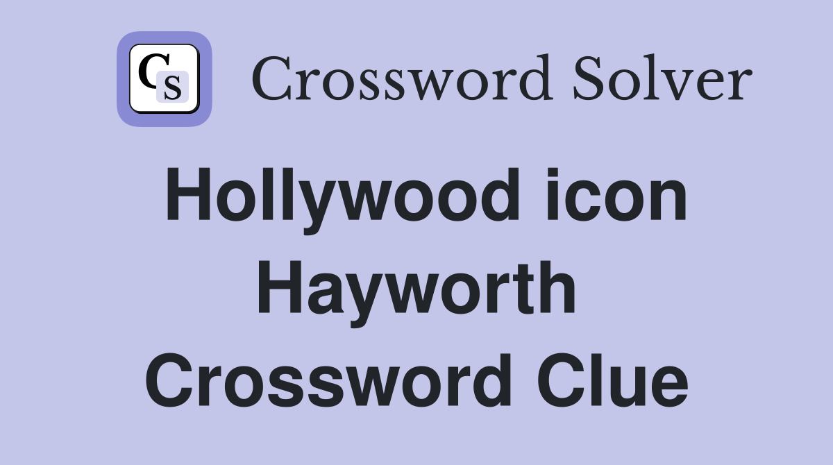 Hollywood icon Hayworth Crossword Clue