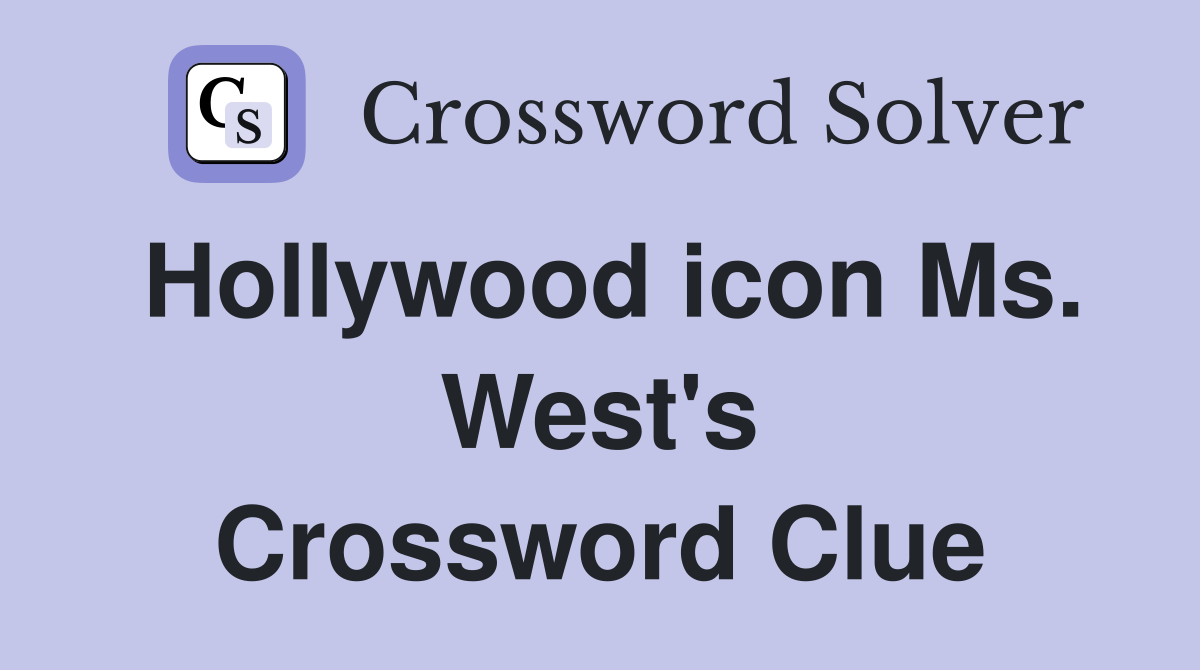 Hollywood icon Ms. West's Crossword Clue