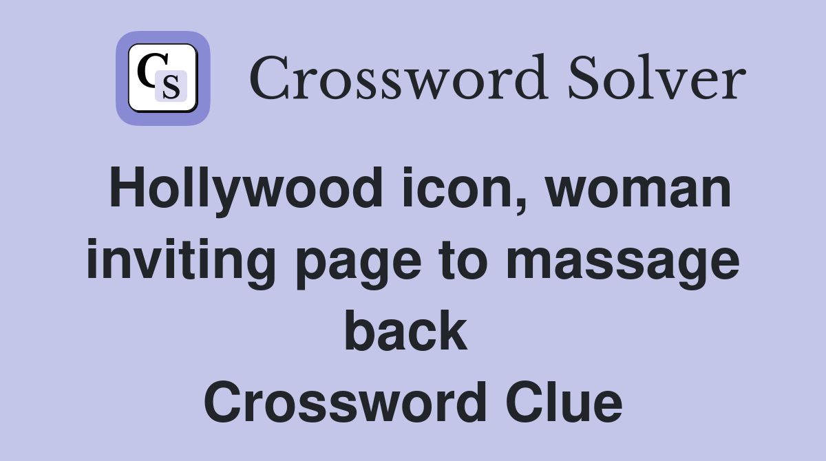 Hollywood icon, woman inviting page to massage back  Crossword Clue