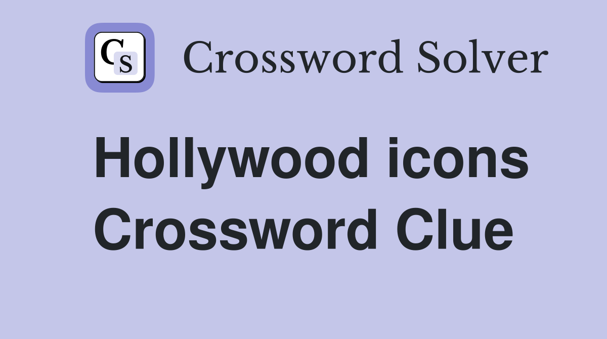 Hollywood icons Crossword Clue