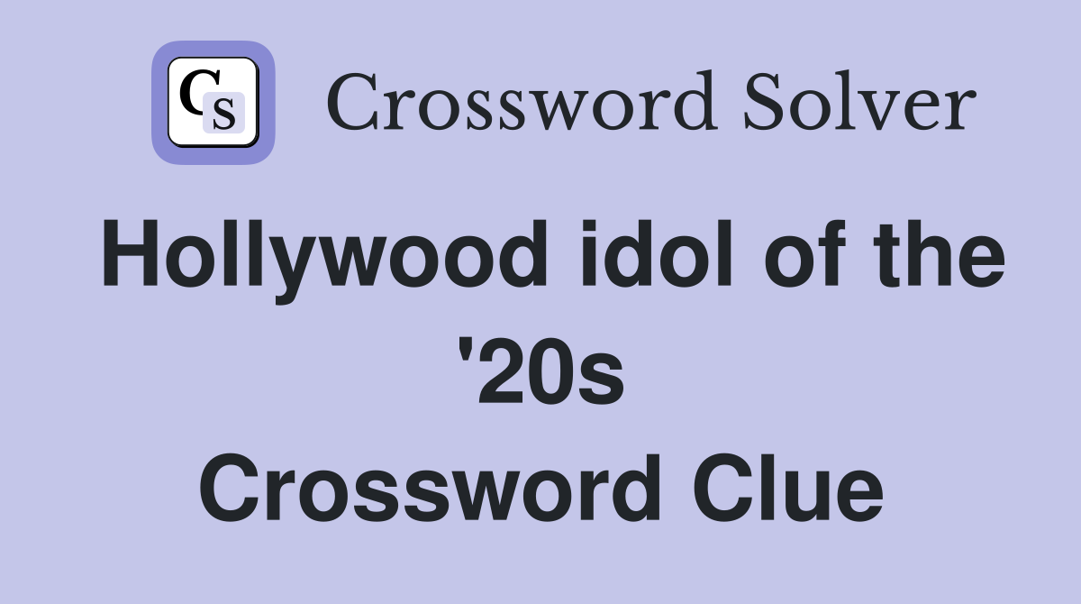 Hollywood idol of the '20s Crossword Clue