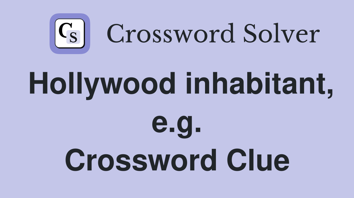 Hollywood inhabitant, e.g. Crossword Clue