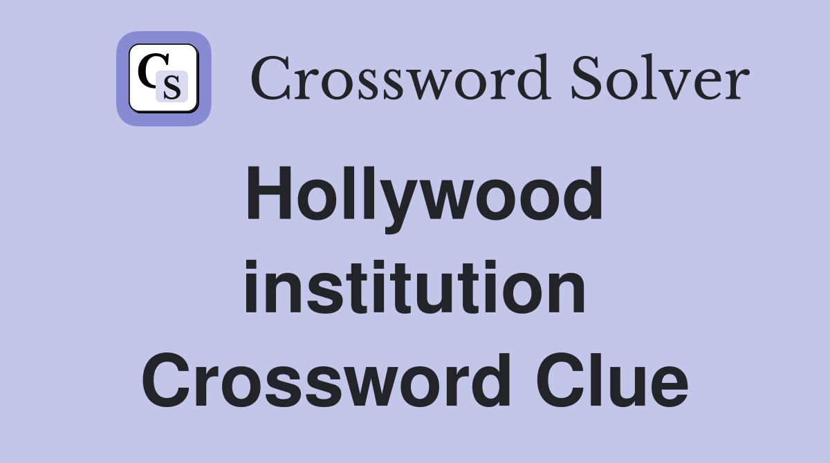 Hollywood institution Crossword Clue