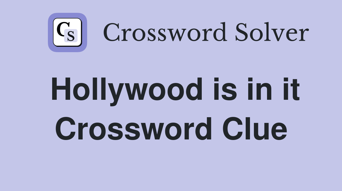 Hollywood is in it Crossword Clue