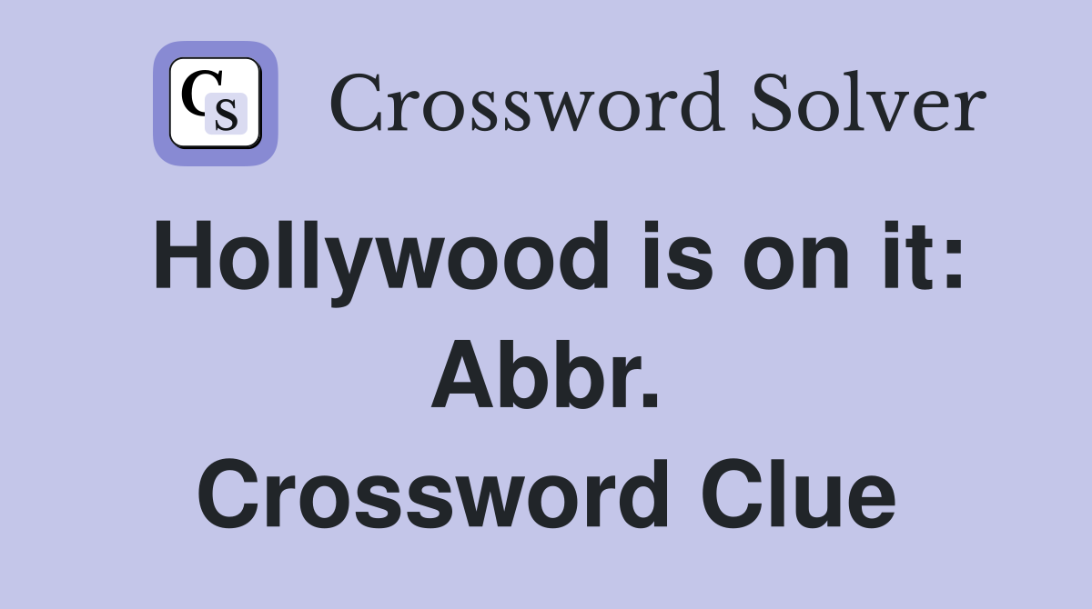 Hollywood is on it: Abbr. Crossword Clue