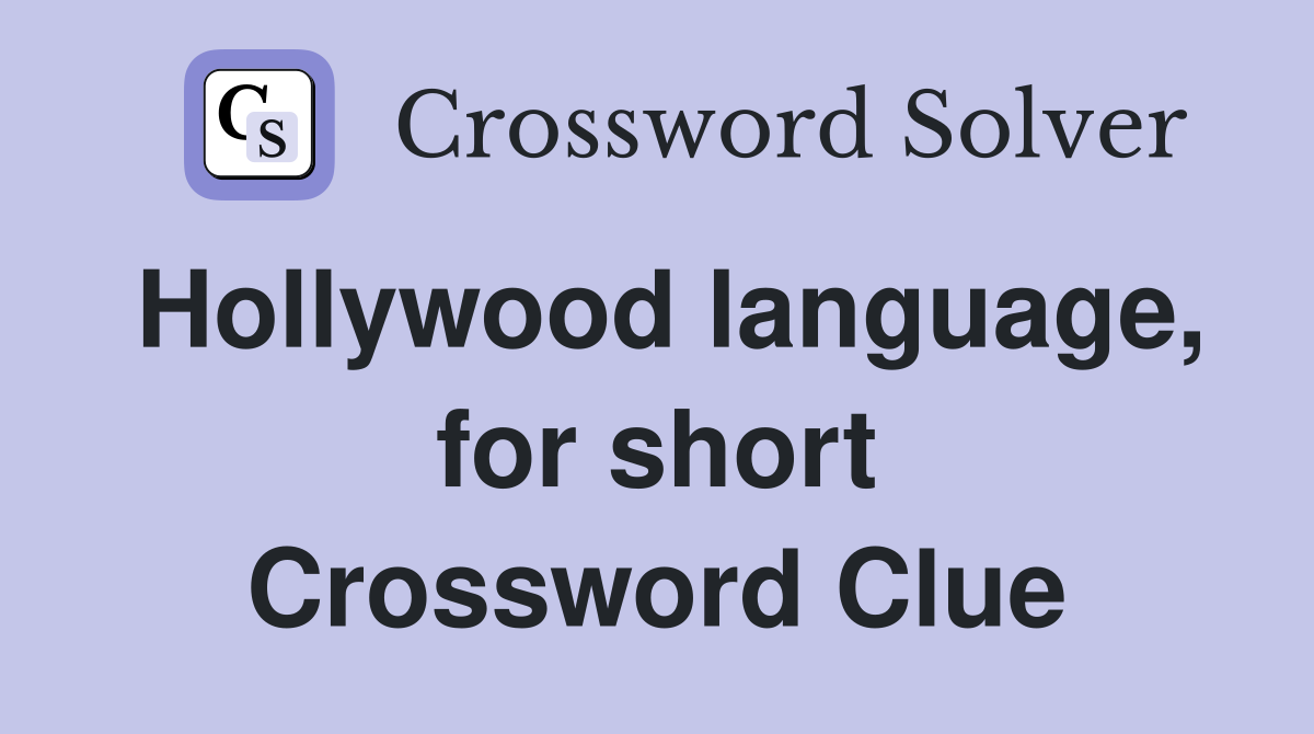 Hollywood language, for short Crossword Clue