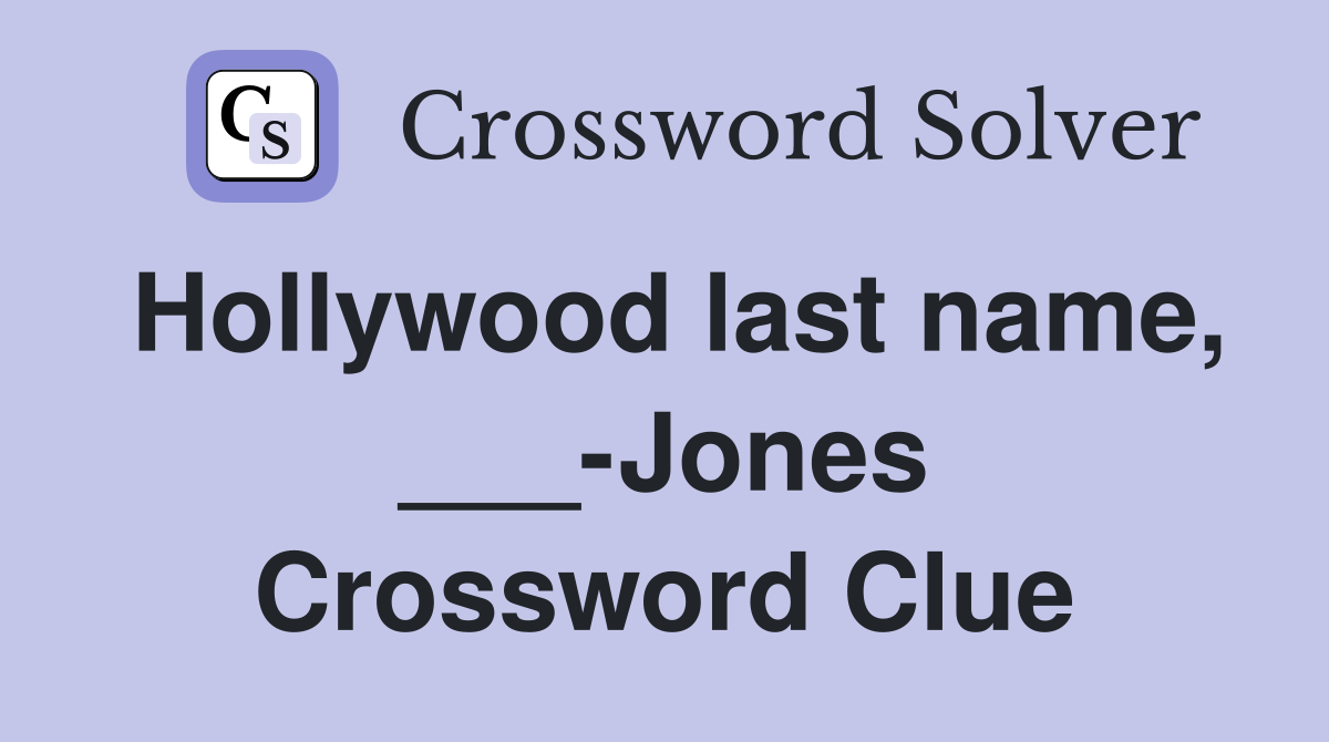 Hollywood last name, ___-Jones Crossword Clue