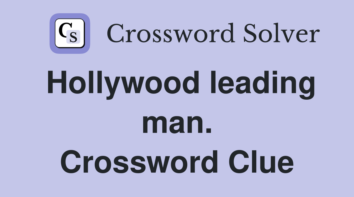 Hollywood leading man. Crossword Clue