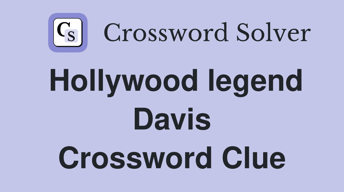 Hollywood legend Davis Crossword Clue