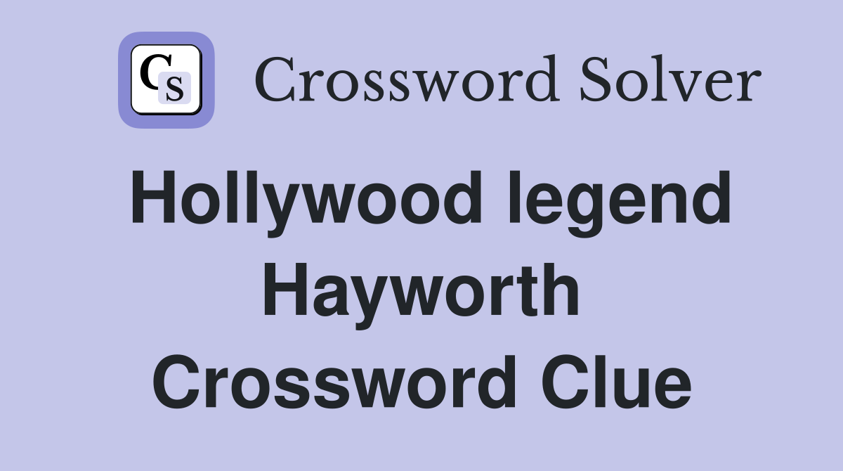 Hollywood legend Hayworth Crossword Clue