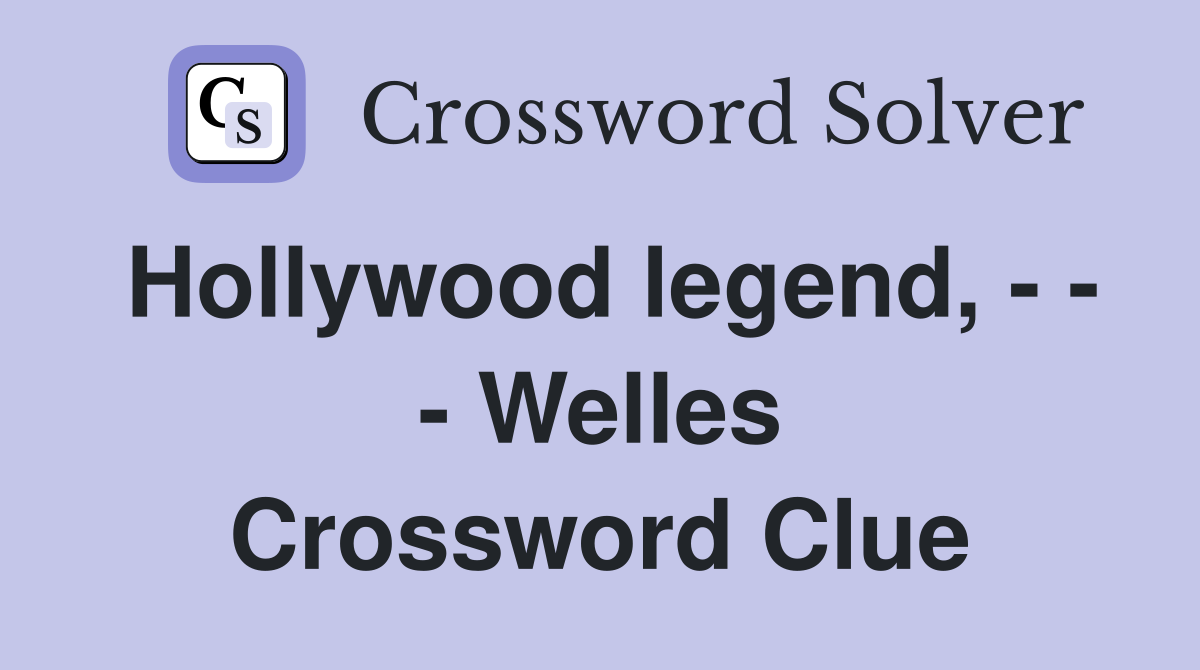 Hollywood legend, - - - Welles Crossword Clue