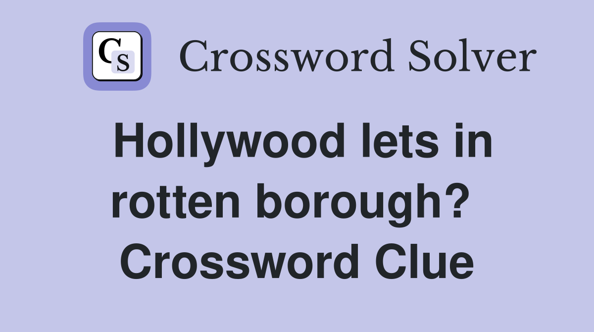 Hollywood lets in rotten borough?  Crossword Clue