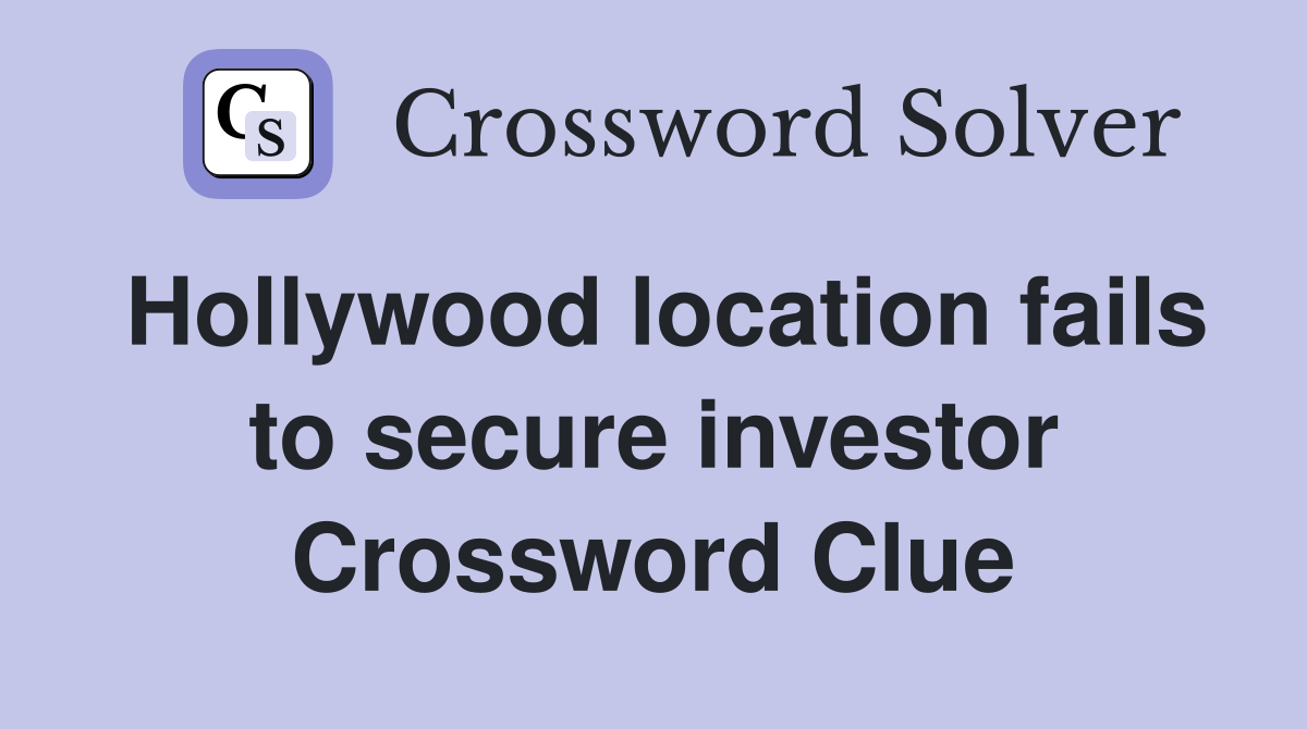 Hollywood location fails to secure investor Crossword Clue