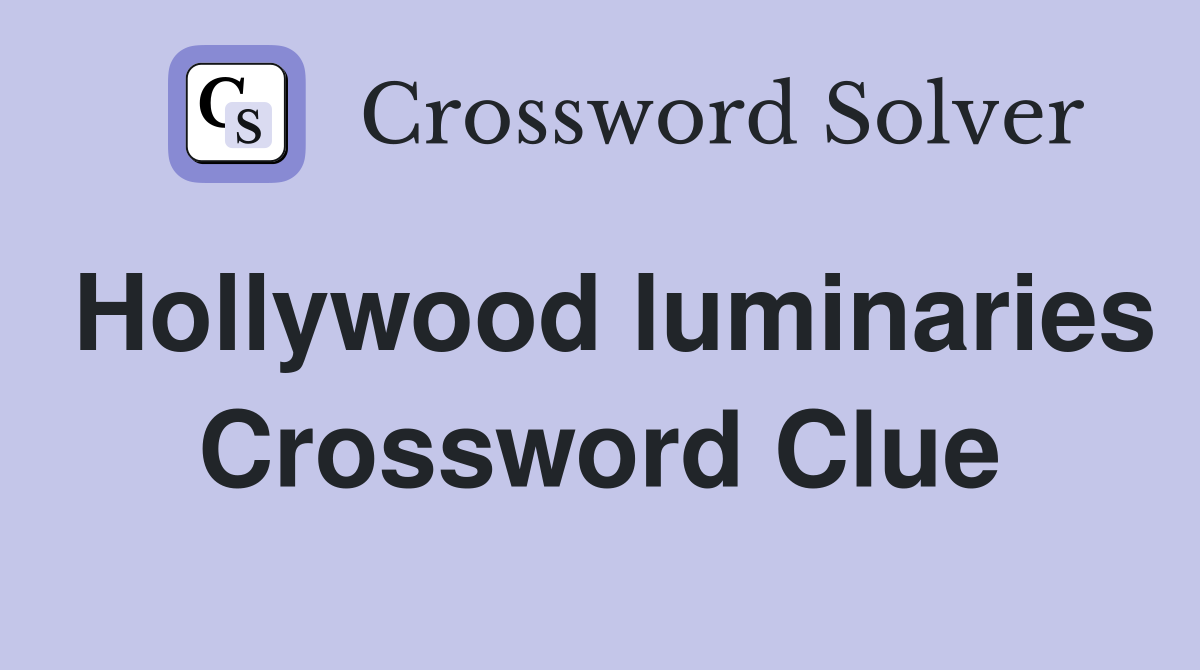 Hollywood luminaries Crossword Clue