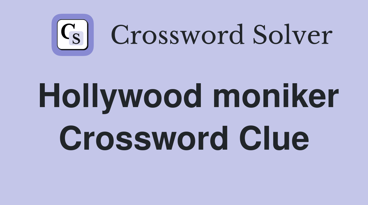 Hollywood moniker Crossword Clue