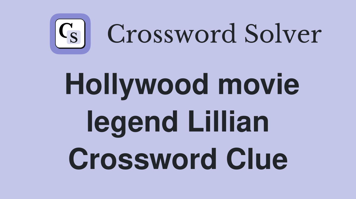 Hollywood movie legend Lillian Crossword Clue