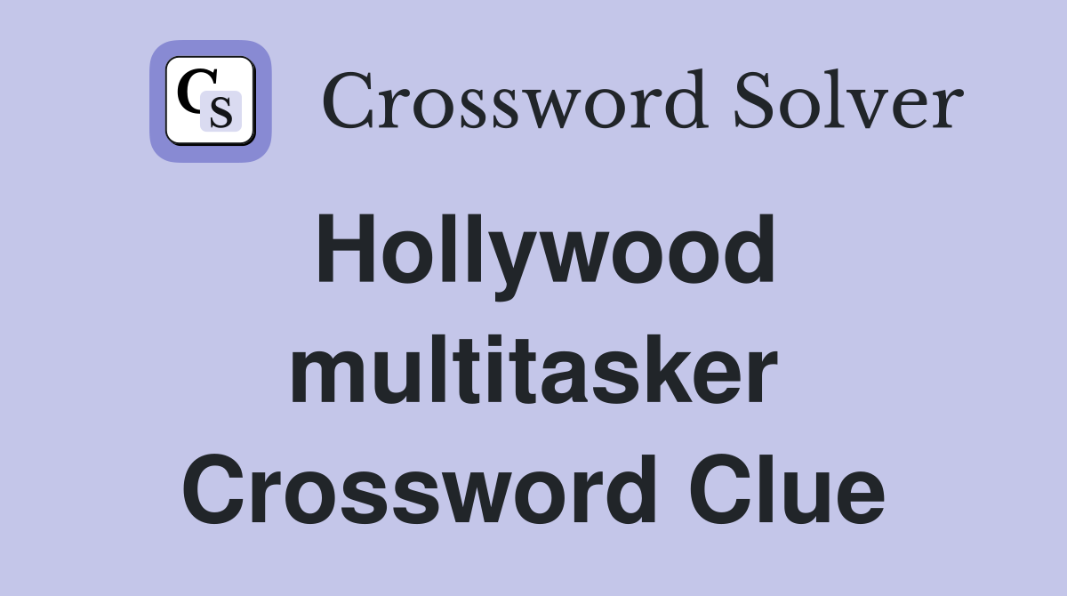 Hollywood multitasker Crossword Clue