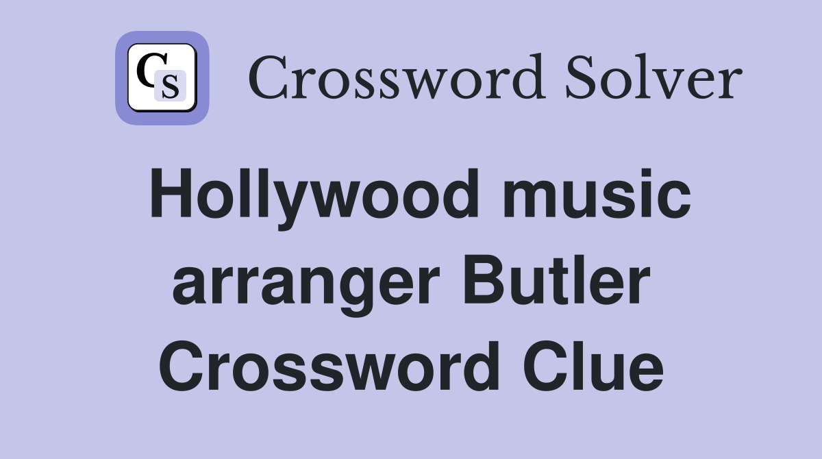 Hollywood music arranger Butler Crossword Clue