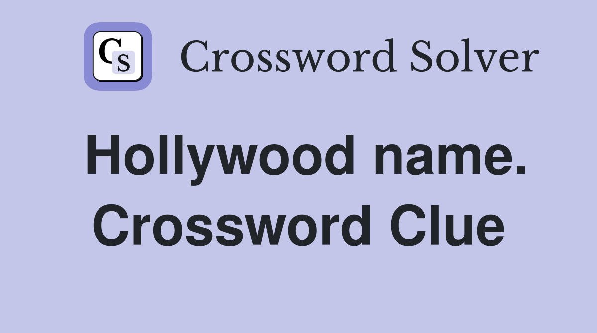 Hollywood name. Crossword Clue