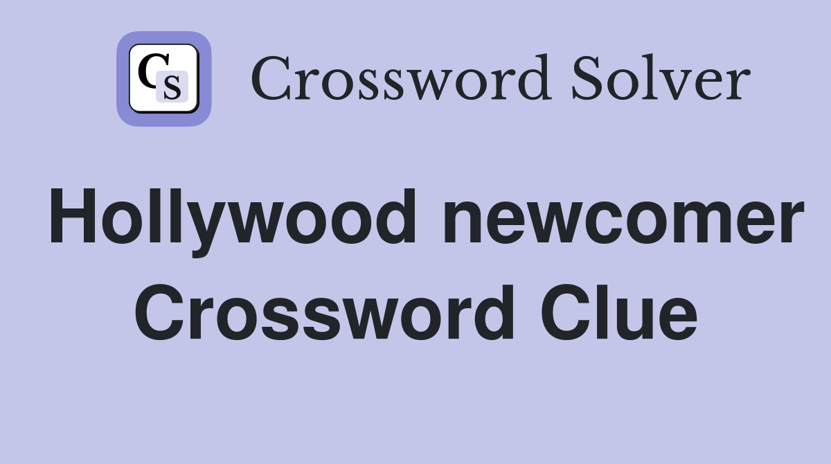 Hollywood newcomer Crossword Clue