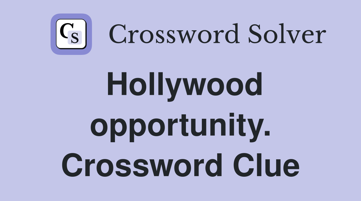 Hollywood opportunity. Crossword Clue