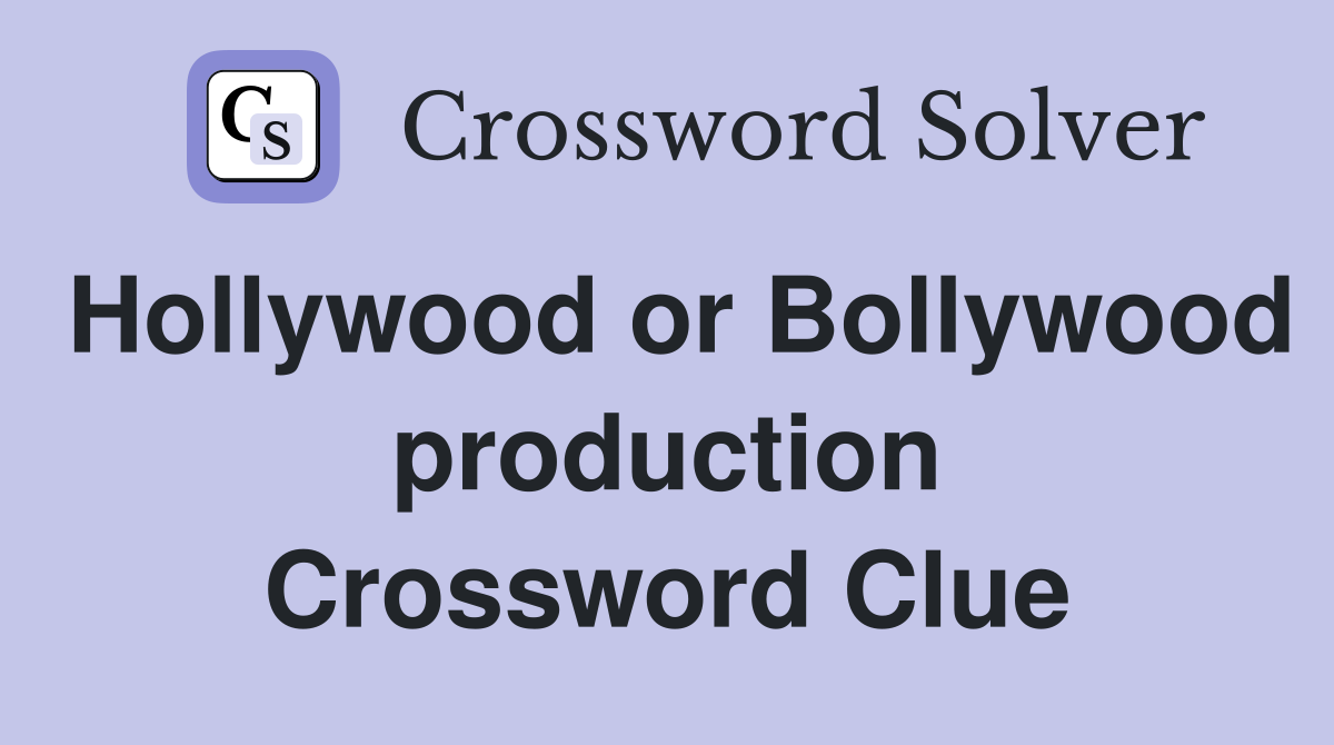 Hollywood or Bollywood production Crossword Clue