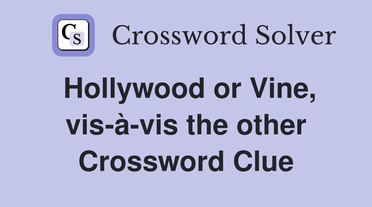 Hollywood or Vine, vis-à-vis the other Crossword Clue
