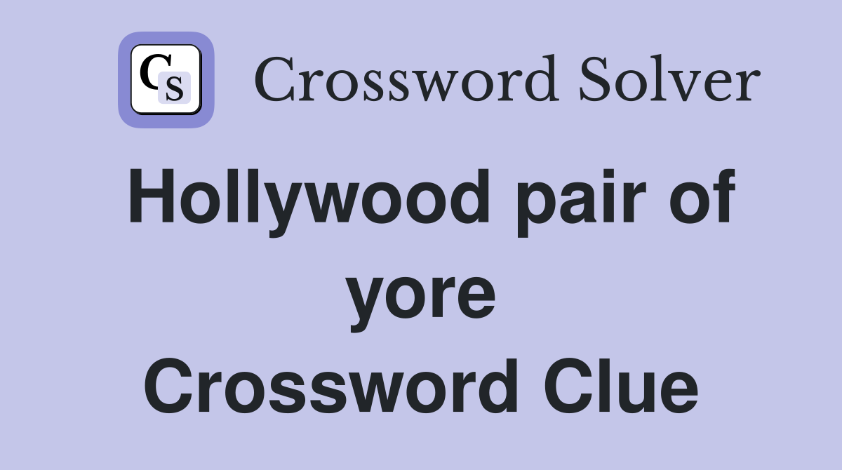 Hollywood pair of yore Crossword Clue