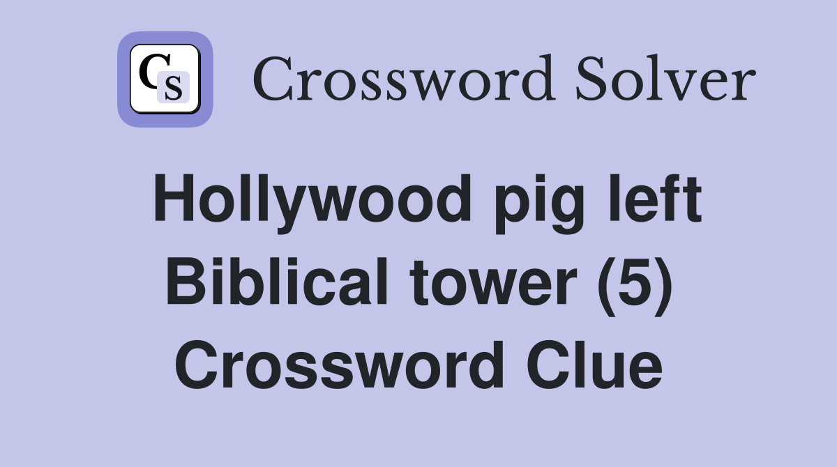 Hollywood pig left Biblical tower (5) Crossword Clue