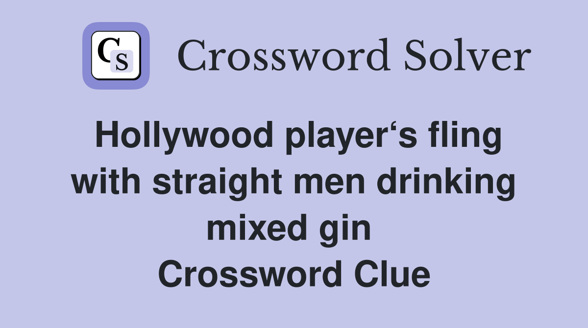 Hollywood player‘s fling with straight men drinking mixed gin  Crossword Clue