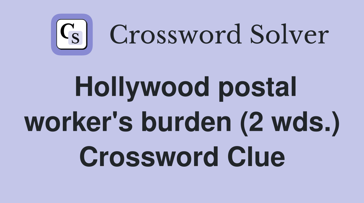 Hollywood postal worker's burden (2 wds.) Crossword Clue