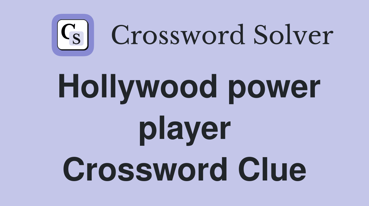 Hollywood power player Crossword Clue