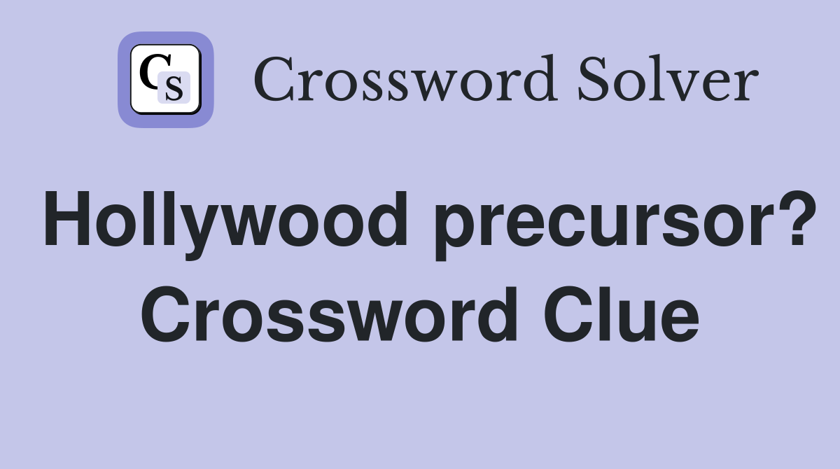 Hollywood precursor? Crossword Clue