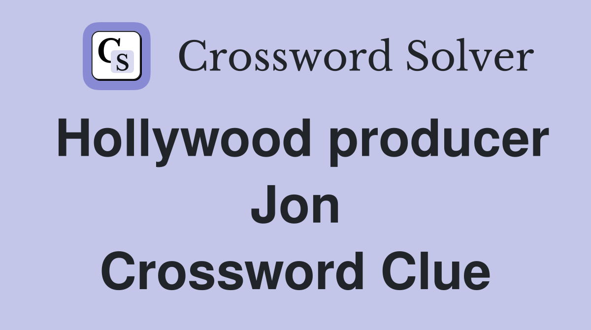 Hollywood producer Jon Crossword Clue
