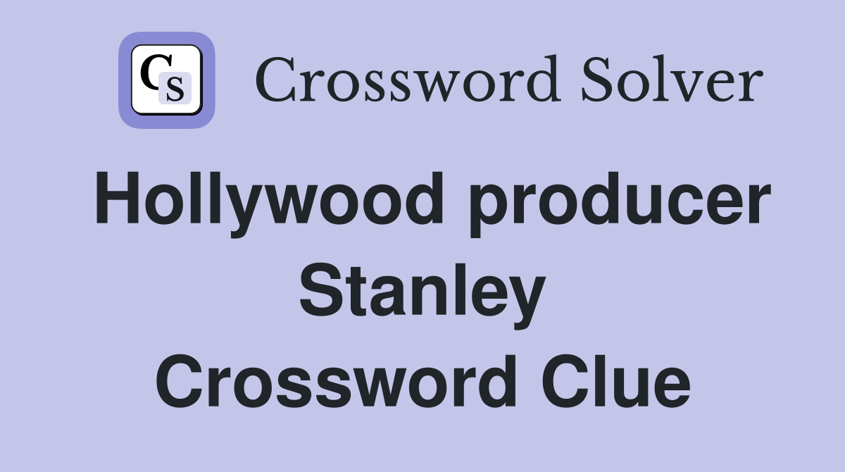 Hollywood producer Stanley Crossword Clue