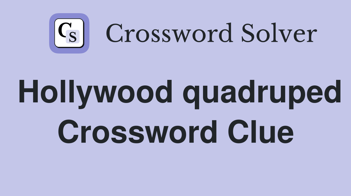 Hollywood quadruped Crossword Clue