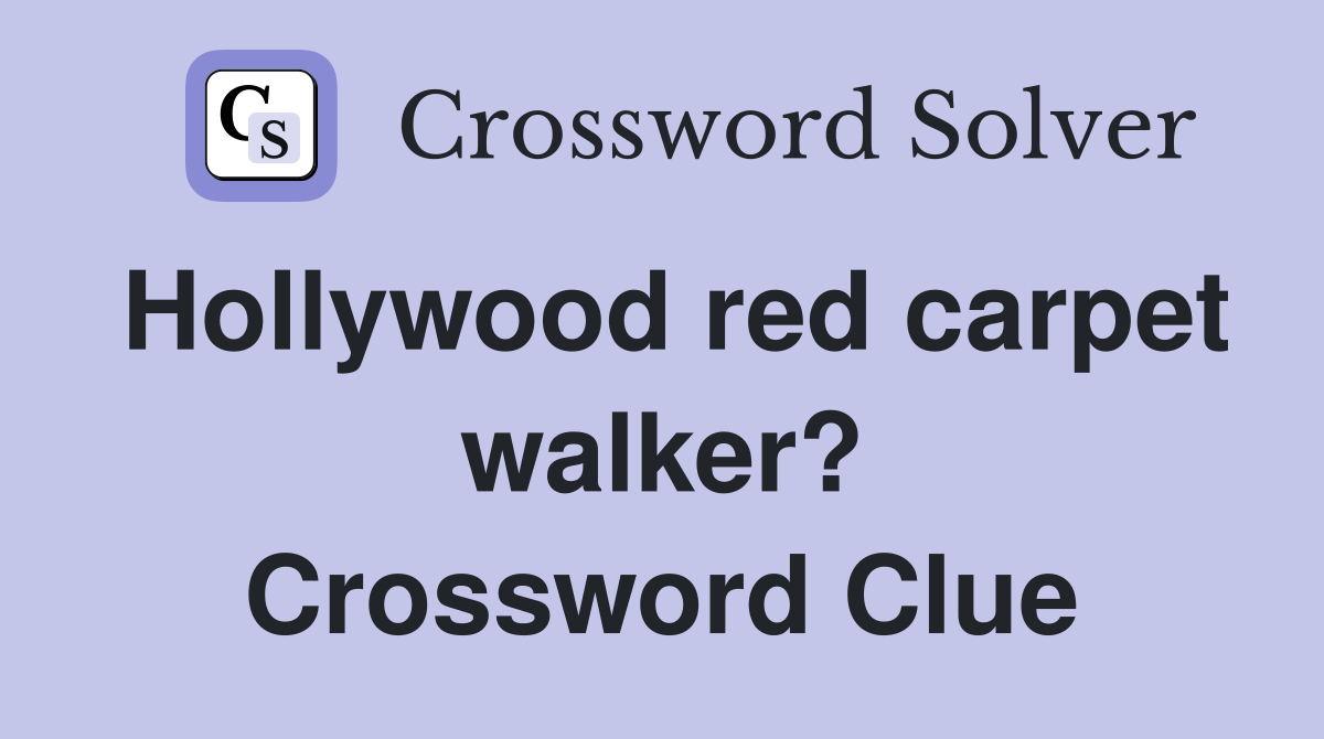 Hollywood red carpet walker? Crossword Clue
